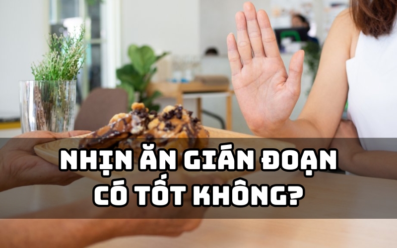 nhịn ăn gián đoạn có tốt không