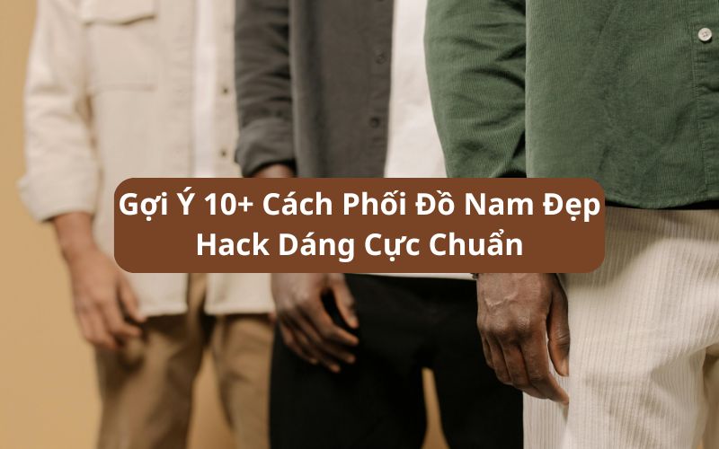 cách phối đồ nam đẹp